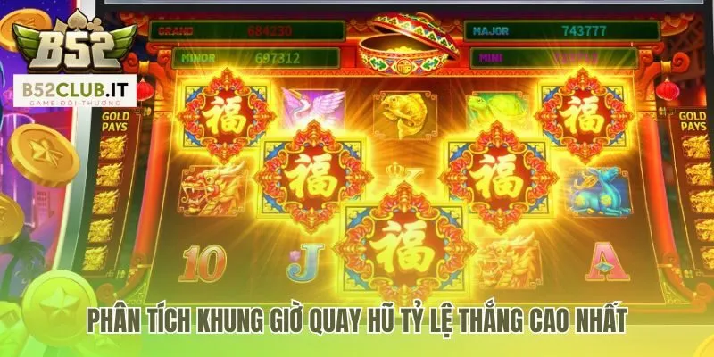 Cách nổ hũ thắng lớn bắt đầu từ khung giờ quay hũ
